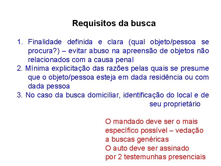Requisitos da busca 1. Finalidade definida e clara (qual objeto/pessoa se procura? ) – Requisitos da busca 1. Finalidade definida e clara (qual objeto/pessoa se procura? ) –