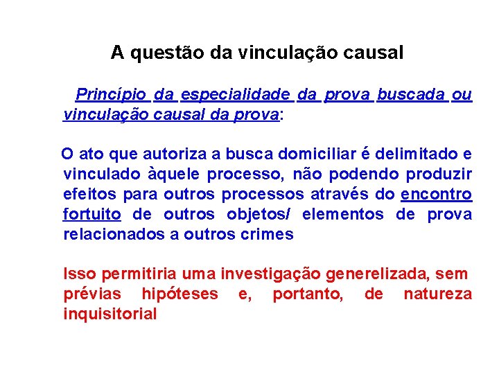 A questão da vinculação causal Princípio da especialidade da prova buscada ou vinculação causal A questão da vinculação causal Princípio da especialidade da prova buscada ou vinculação causal