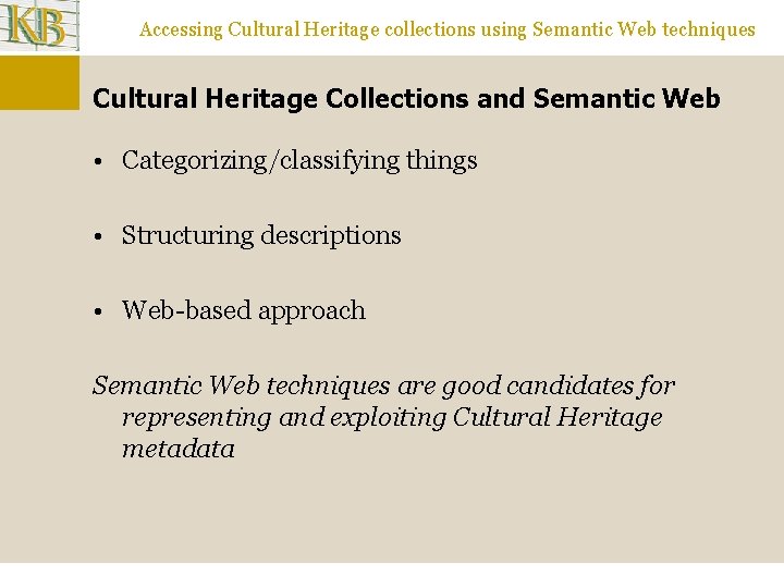 Accessing Cultural Heritage collections using Semantic Web techniques Cultural Heritage Collections and Semantic Web