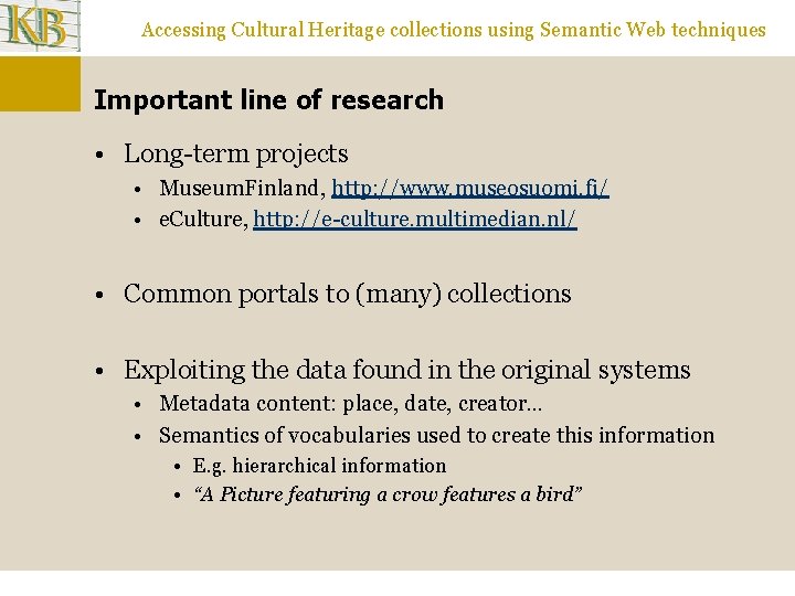 Accessing Cultural Heritage collections using Semantic Web techniques Important line of research • Long-term