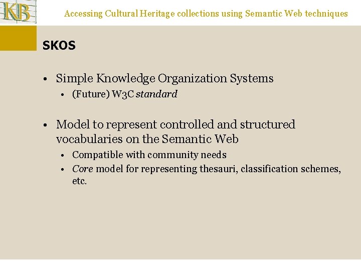 Accessing Cultural Heritage collections using Semantic Web techniques SKOS • Simple Knowledge Organization Systems