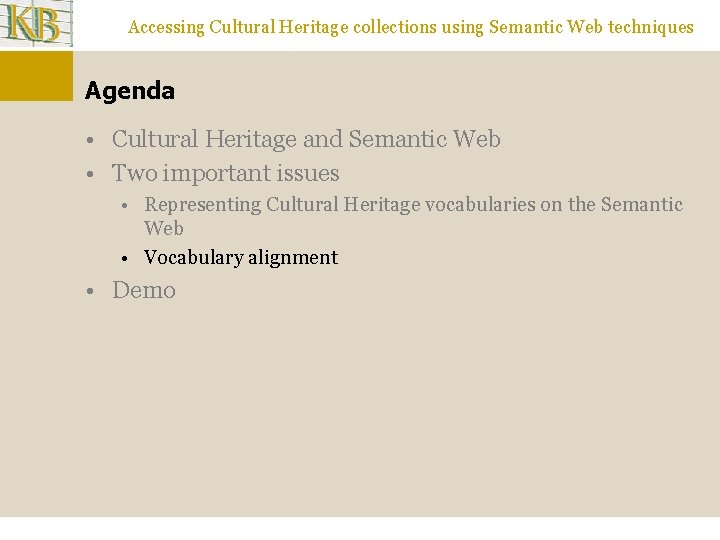 Accessing Cultural Heritage collections using Semantic Web techniques Agenda • Cultural Heritage and Semantic