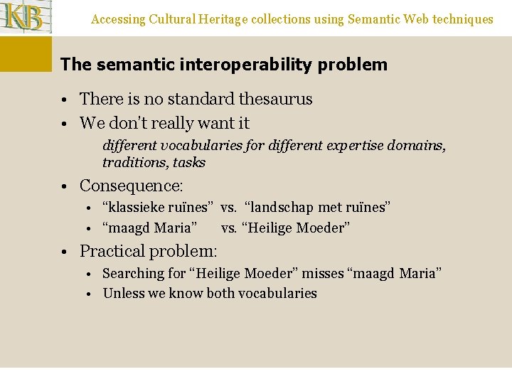Accessing Cultural Heritage collections using Semantic Web techniques The semantic interoperability problem • There