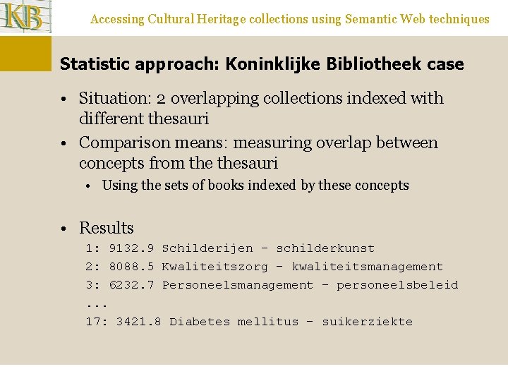 Accessing Cultural Heritage collections using Semantic Web techniques Statistic approach: Koninklijke Bibliotheek case •