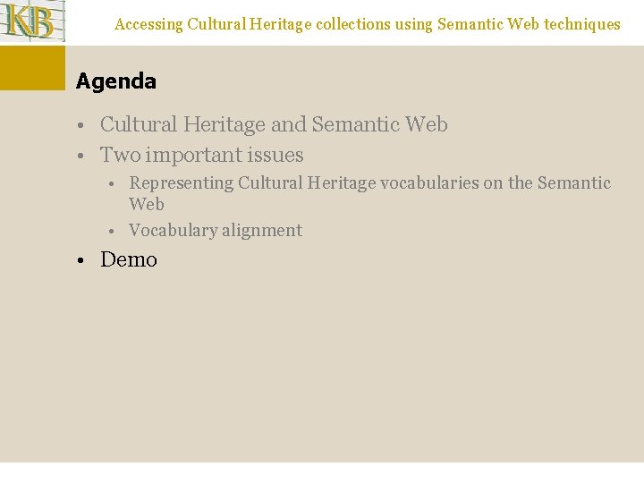 Accessing Cultural Heritage collections using Semantic Web techniques Agenda • Cultural Heritage and Semantic