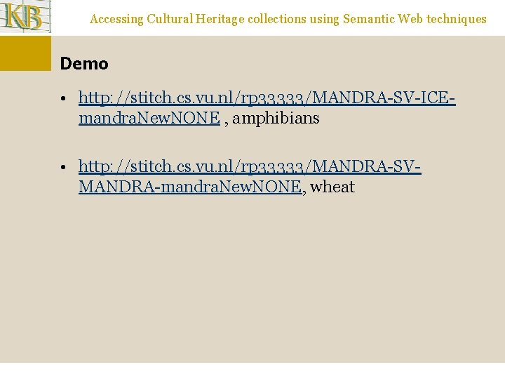 Accessing Cultural Heritage collections using Semantic Web techniques Demo • http: //stitch. cs. vu.