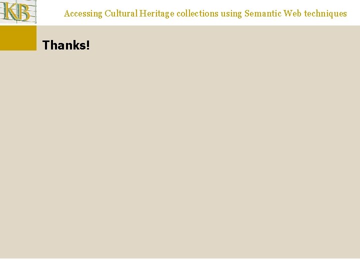 Accessing Cultural Heritage collections using Semantic Web techniques Thanks! 