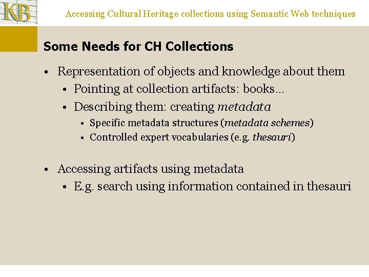 Accessing Cultural Heritage collections using Semantic Web techniques Some Needs for CH Collections •