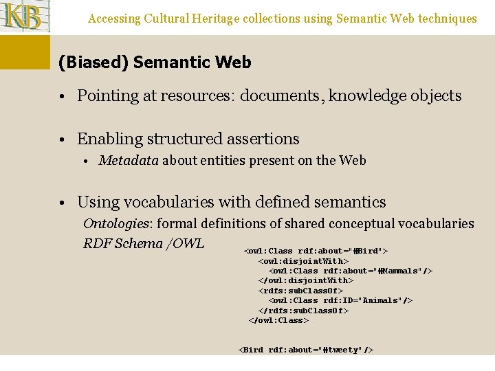 Accessing Cultural Heritage collections using Semantic Web techniques (Biased) Semantic Web • Pointing at