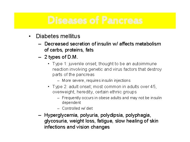 Diseases of Pancreas • Diabetes mellitus – Decreased secretion of insulin w/ affects metabolism