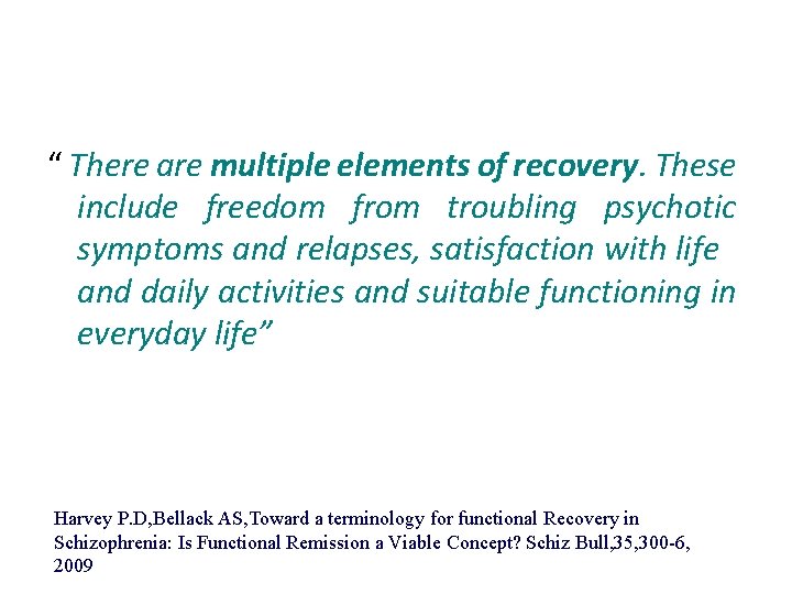 “ There are multiple elements of recovery. These include freedom from troubling psychotic symptoms