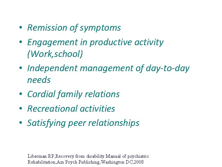  • Remission of symptoms • Engagement in productive activity (Work, school) • Independent