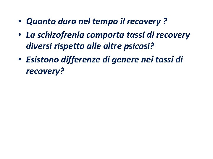  • Quanto dura nel tempo il recovery ? • La schizofrenia comporta tassi