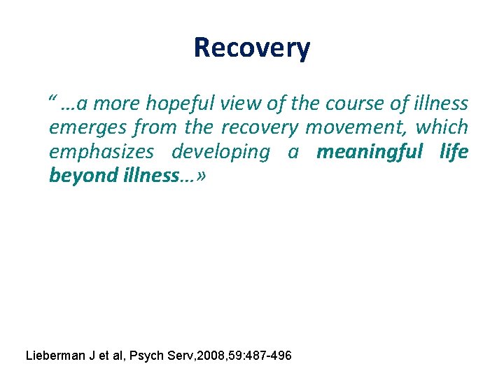 Recovery “ …a more hopeful view of the course of illness emerges from the Recovery “ …a more hopeful view of the course of illness emerges from the