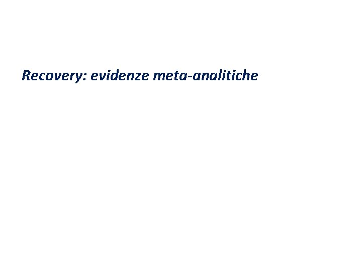 Recovery: evidenze meta-analitiche Recovery: evidenze meta-analitiche