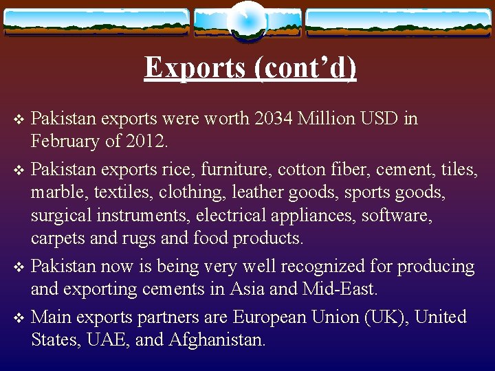 Exports (cont’d) Pakistan exports were worth 2034 Million USD in February of 2012. v Exports (cont’d) Pakistan exports were worth 2034 Million USD in February of 2012. v