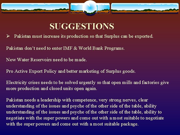 SUGGESTIONS Ø Pakistan must increase its production so that Surplus can be exported. Pakistan SUGGESTIONS Ø Pakistan must increase its production so that Surplus can be exported. Pakistan