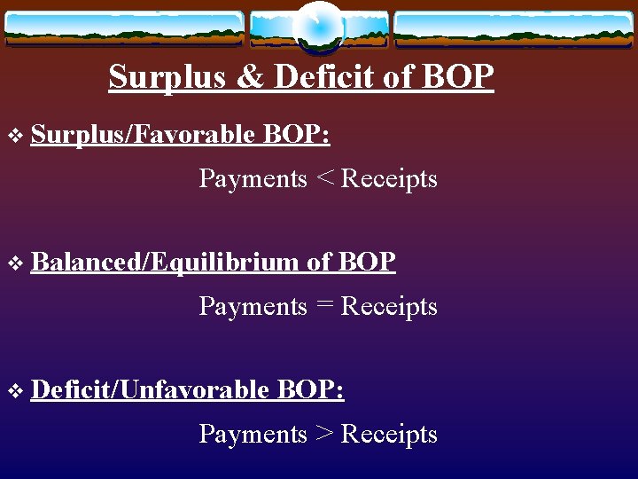 Surplus & Deficit of BOP v Surplus/Favorable BOP: Payments < Receipts v Balanced/Equilibrium of Surplus & Deficit of BOP v Surplus/Favorable BOP: Payments < Receipts v Balanced/Equilibrium of