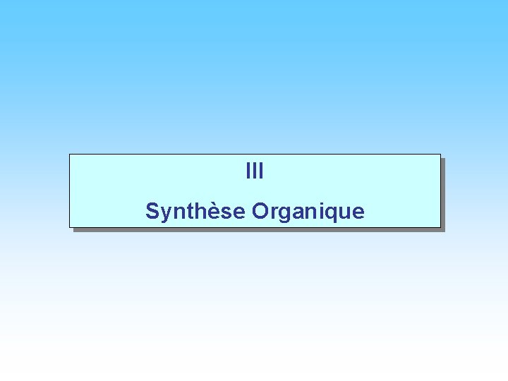 III Synthèse Organique 