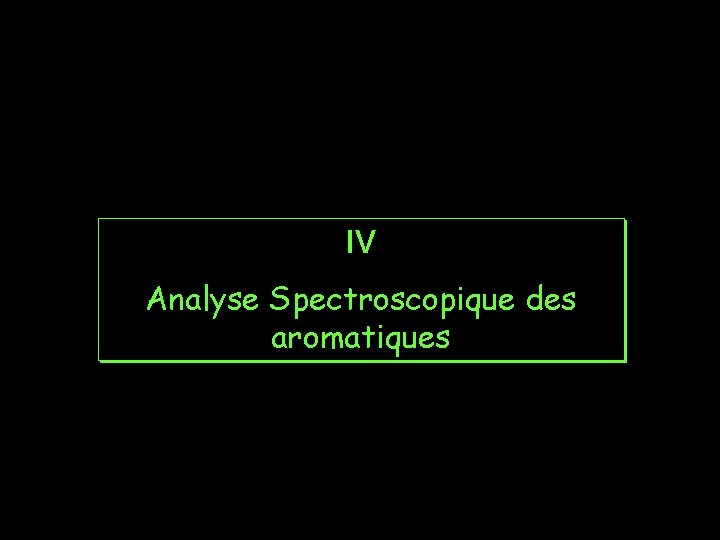 IV Analyse Spectroscopique des aromatiques 