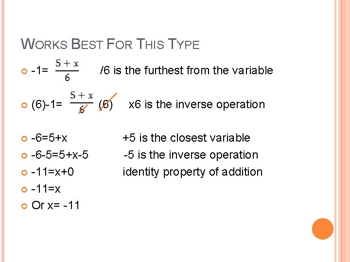 WORKS BEST FOR THIS TYPE -1= /6 is the furthest from the variable (6)-1=