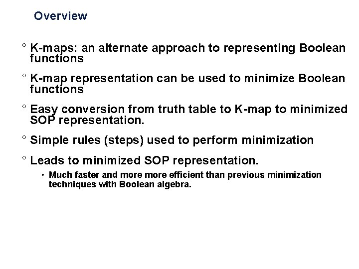 Overview ° K-maps: an alternate approach to representing Boolean functions ° K-map representation can