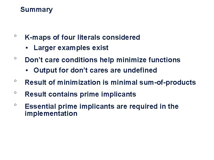 Summary ° K-maps of four literals considered • Larger examples exist ° Don’t care