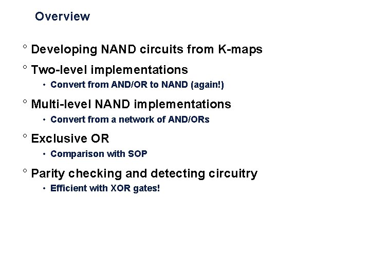 Overview ° Developing NAND circuits from K-maps ° Two-level implementations • Convert from AND/OR