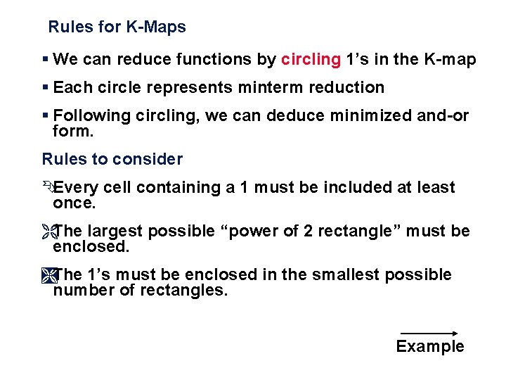 Rules for K-Maps § We can reduce functions by circling 1’s in the K-map