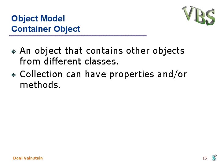 Object Model Container Object An object that contains other objects from different classes. Collection