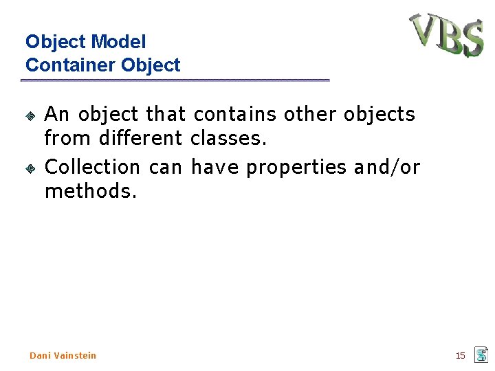 Object Model Container Object An object that contains other objects from different classes. Collection Object Model Container Object An object that contains other objects from different classes. Collection