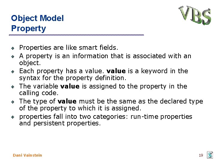 Object Model Property Properties are like smart fields. A property is an information that