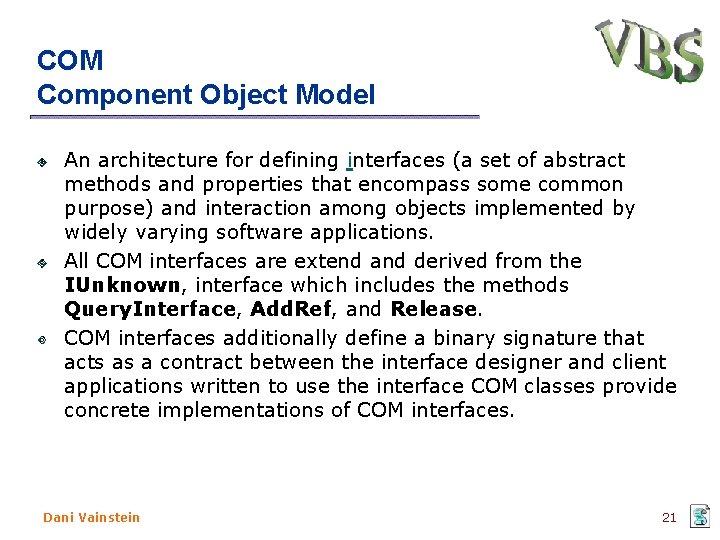 COM Component Object Model An architecture for defining interfaces (a set of abstract methods COM Component Object Model An architecture for defining interfaces (a set of abstract methods