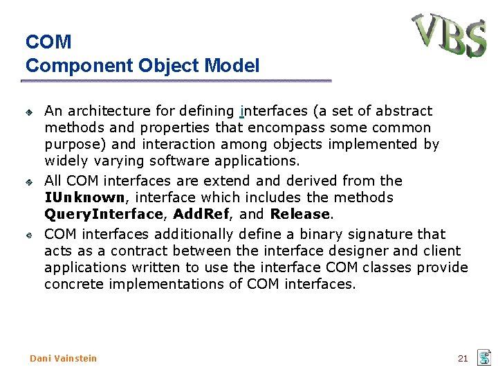 COM Component Object Model An architecture for defining interfaces (a set of abstract methods