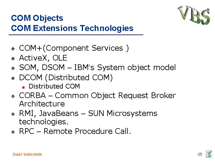COM Objects COM Extensions Technologies COM+(Component Services ) Active. X, OLE SOM, DSOM –