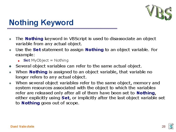 Nothing Keyword The Nothing keyword in VBScript is used to disassociate an object variable Nothing Keyword The Nothing keyword in VBScript is used to disassociate an object variable