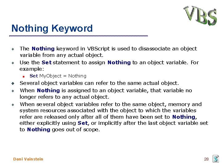 Nothing Keyword The Nothing keyword in VBScript is used to disassociate an object variable