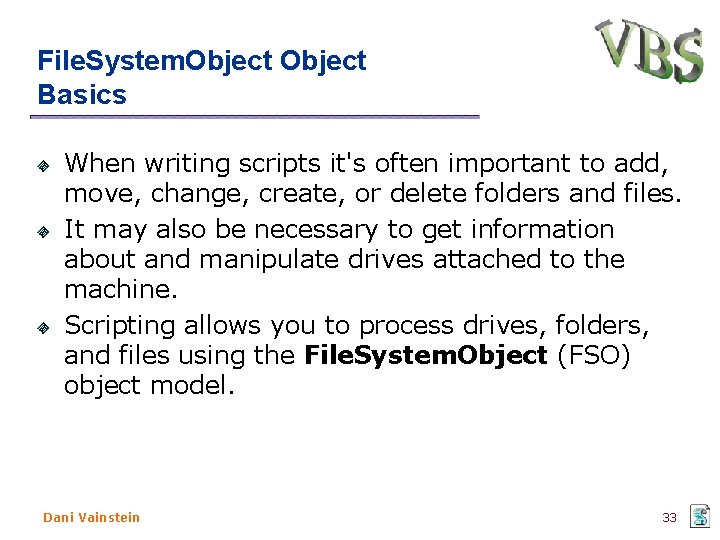File. System. Object Basics When writing scripts it's often important to add, move, change,