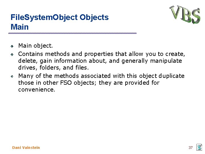 File. System. Objects Main object. Contains methods and properties that allow you to create,
