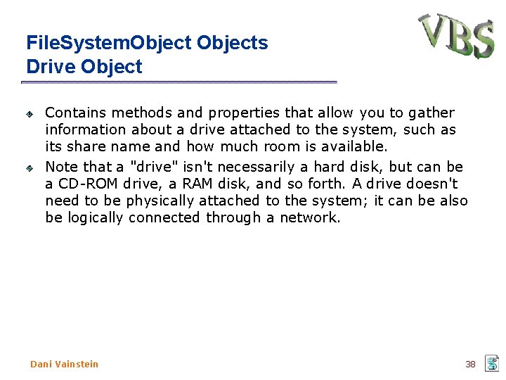 File. System. Objects Drive Object Contains methods and properties that allow you to gather