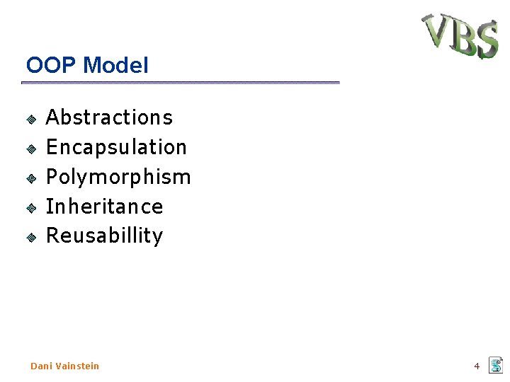 OOP Model Abstractions Encapsulation Polymorphism Inheritance Reusabillity Dani Vainstein 4 OOP Model Abstractions Encapsulation Polymorphism Inheritance Reusabillity Dani Vainstein 4