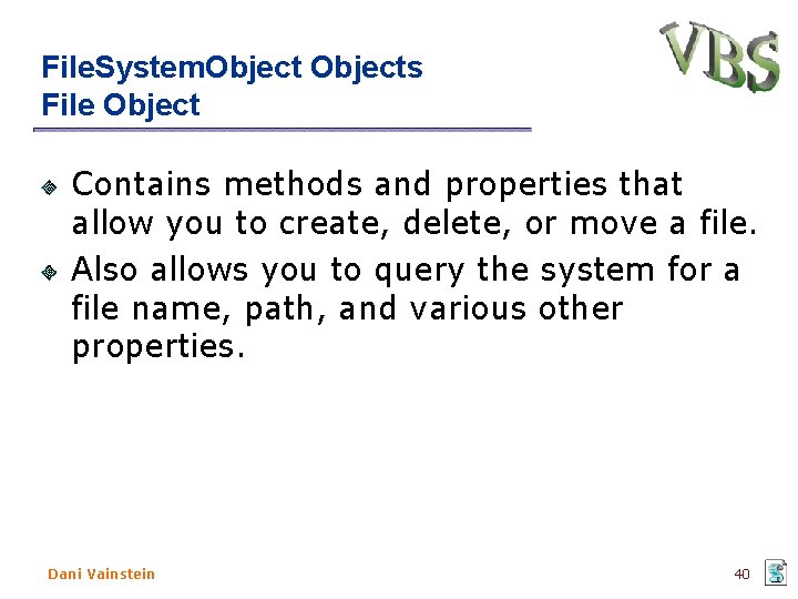 File. System. Objects File Object Contains methods and properties that allow you to create,