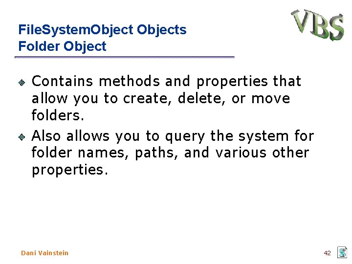 File. System. Objects Folder Object Contains methods and properties that allow you to create,