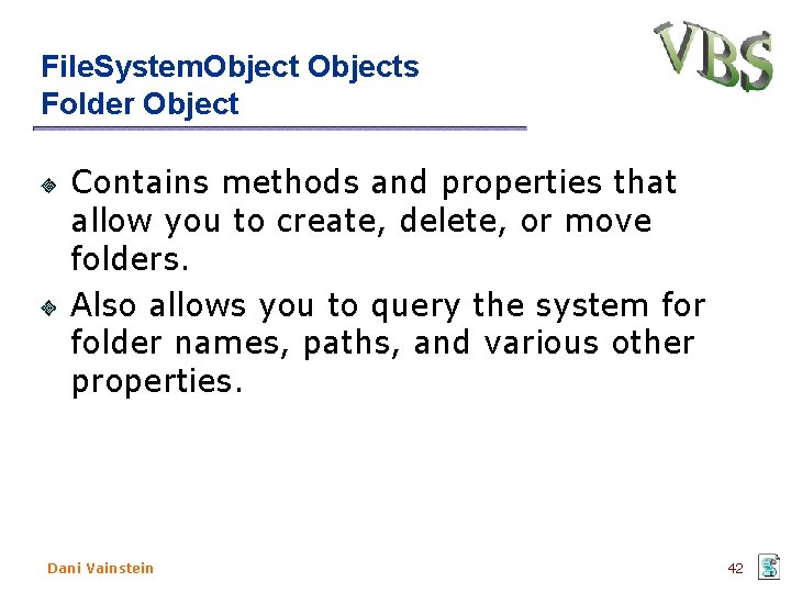 File. System. Objects Folder Object Contains methods and properties that allow you to create, File. System. Objects Folder Object Contains methods and properties that allow you to create,