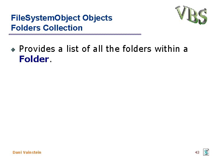 File. System. Objects Folders Collection Provides a list of all the folders within a