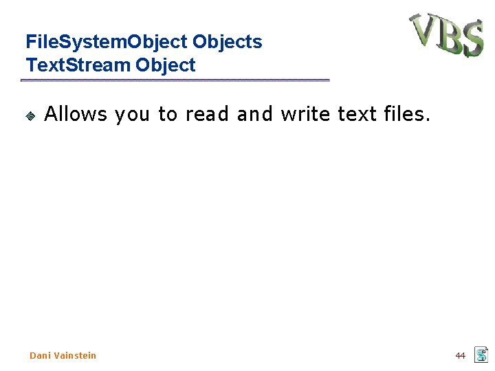 File. System. Objects Text. Stream Object Allows you to read and write text files.