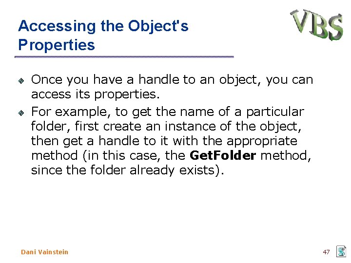 Accessing the Object's Properties Once you have a handle to an object, you can