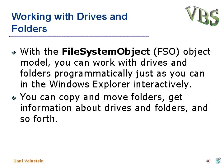 Working with Drives and Folders With the File. System. Object (FSO) object model, you Working with Drives and Folders With the File. System. Object (FSO) object model, you