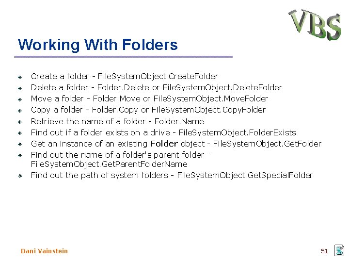 Working With Folders Create a folder - File. System. Object. Create. Folder Delete a