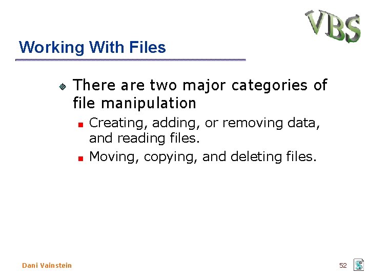 Working With Files There are two major categories of file manipulation Creating, adding, or